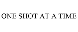 ONE SHOT AT A TIME trademark