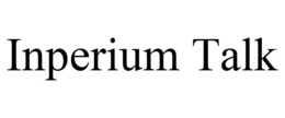 INPERIUM TALK trademark