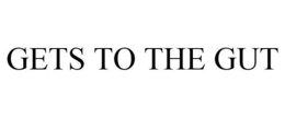 GETS TO THE GUT trademark