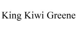 KING KIWI GREENE trademark