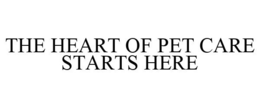 THE HEART OF PET CARE STARTS HERE trademark