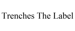 TRENCHES THE LABEL trademark