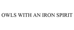 OWLS WITH AN IRON SPIRIT trademark