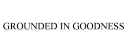 GROUNDED IN GOODNESS trademark