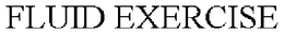 FLUID EXERCISE trademark