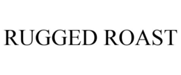 RUGGED ROAST trademark
