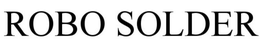 ROBO SOLDER trademark