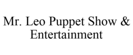 MR. LEO PUPPET SHOW & ENTERTAINMENT trademark