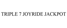 TRIPLE 7 JOYRIDE JACKPOT trademark