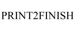 PRINT2FINISH trademark