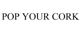 POP YOUR CORK trademark