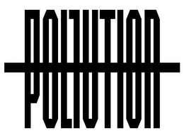 POLLUTION trademark