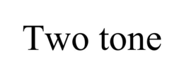 TWO TONE trademark