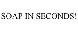 SOAP IN SECONDS! trademark