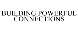 BUILDING POWERFUL CONNECTIONS trademark