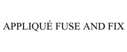 APPLIQUÉ FUSE AND FIX trademark