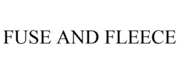 FUSE AND FLEECE trademark
