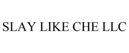 SLAY LIKE CHE LLC trademark