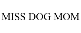 MISS DOG MOM trademark