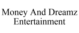 MONEY AND DREAMZ ENTERTAINMENT trademark