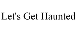LET'S GET HAUNTED trademark