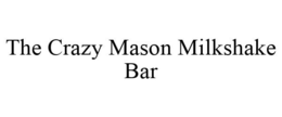 THE CRAZY MASON MILKSHAKE BAR trademark