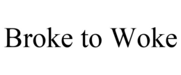 BROKE TO WOKE trademark