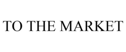 TO THE MARKET trademark
