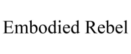 EMBODIED REBEL trademark