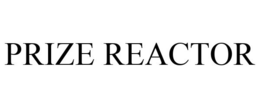 PRIZE REACTOR trademark