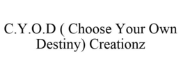 C.Y.O.D ( CHOOSE YOUR OWN DESTINY) CREATIONZ trademark