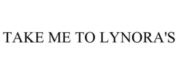 TAKE ME TO LYNORA'S trademark