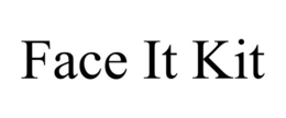 FACE IT KIT trademark