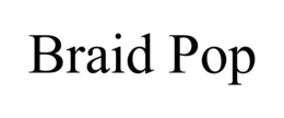 BRAID POP trademark