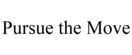 PURSUE THE MOVE trademark