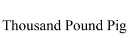 THOUSAND POUND PIG trademark