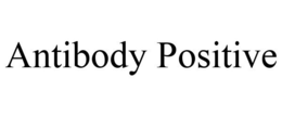 ANTIBODY POSITIVE trademark