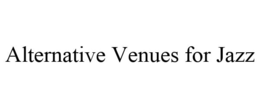 ALTERNATIVE VENUES FOR JAZZ trademark