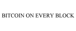 BITCOIN ON EVERY BLOCK trademark