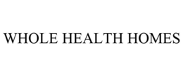 WHOLE HEALTH HOMES trademark