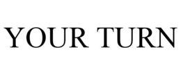 YOUR TURN trademark