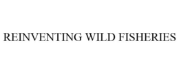 REINVENTING WILD FISHERIES trademark
