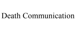 DEATH COMMUNICATION trademark