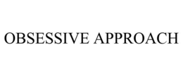 OBSESSIVE APPROACH trademark