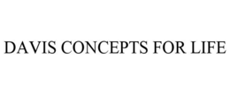 DAVIS CONCEPTS FOR LIFE trademark