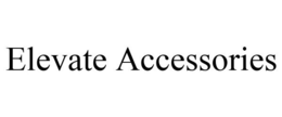 ELEVATE ACCESSORIES trademark