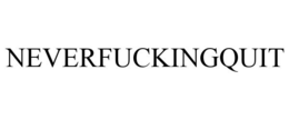NEVERFUCKINGQUIT trademark