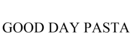 GOOD DAY PASTA trademark