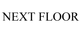 NEXT FLOOR trademark