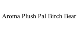 AROMA PLUSH PAL BIRCH BEAR trademark